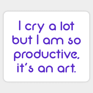 I cry a lot but I am so productive, it's an art (purple) Sticker